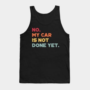 No My Car Is Not Done Yet Sunset Funny Tank Top